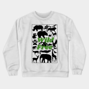 Wild & Free, Be wild, be free, independent, Jungle, Animals, Wild Animals, Nature, earth Crewneck Sweatshirt